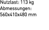 Nutzlast: 113 kg Abmessungen: 560x410x480 mm 