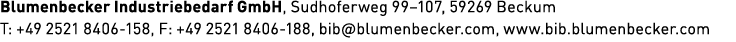 Blumenbecker Industriebedarf GmbH, Sudhoferweg 99–107, 59269 Beckum T: +49 2521 8406 158, F: +49 2521 8406 188, bib@b...
