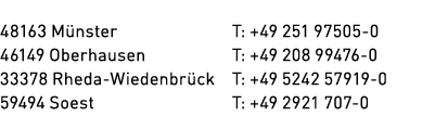  48163 M nster T: +49 251 97505 0 46149 Oberhausen T: +49 208 99476 0 33378 Rheda Wiedenbr ck T: +49 5242 57919 0 594...