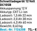 Schnellladeger t 12 Volt DC10SB Akkuspannung 12 V Akkutyp: CXT Li ion Ladezeit: 1,5 Ah 22 min Ladezeit: 2,0 Ah 30 min...