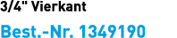 3/4\“ Vierkant Best. Nr. 1349190