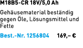 M18B5 CR 18V/5,0 Ah Geh usematerial best ndig gegen le, L sungsmittel und Fette Best. Nr. 1256804 169,– €