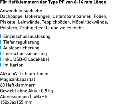 F r Heftklammern der Type PF von 6 14 mm L nge Anwendungsgebiete: Dachpappe, Isolierungen, Unterspannbahnen, Folien, ...