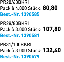 PR28/63BKRI Pack  4.000 St ck: 80,80 Best. Nr. 1390585 PR28/80BKRI Pack   3.000 St ck: 107,80 Best. Nr. 1390581 PR31...