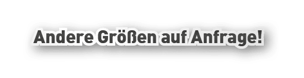 Andere Gr en auf Anfrage!