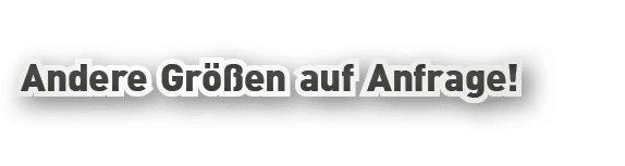 Andere Gr en auf Anfrage!