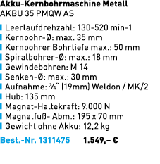 Akku Kernbohrmaschine Metall AKBU 35 PMQW AS ￼ Leerlaufdrehzahl: 130 520 min 1 ￼ Kernbohr : max. 35 mm ￼ Kernbohrer ...