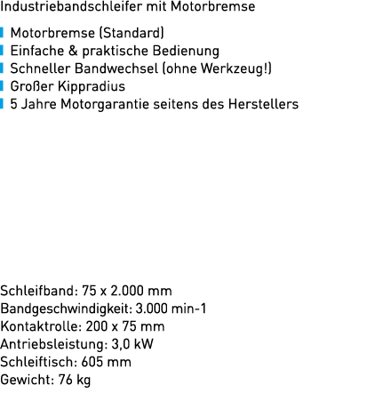 Industriebandschleifer mit Motorbremse ￼ Motorbremse (Standard) ￼ Einfache & praktische Bedienung ￼ Schneller Bandwec...
