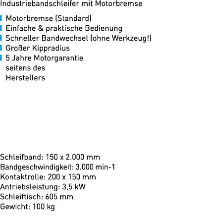 Industriebandschleifer mit Motorbremse ￼ Motorbremse (Standard) ￼ Einfache & praktische Bedienung ￼ Schneller Bandwec...