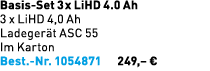 Basis Set 3 x LiHD 4.0 Ah 3 x LiHD 4,0 Ah Ladeger t ASC 55 Im Karton Best. Nr. 1054871 249,– €
