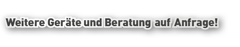 Weitere Ger te und Beratung auf Anfrage!