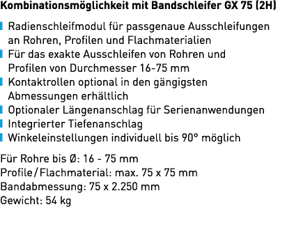Kombinationsm glichkeit mit Bandschleifer GX 75 (2H) ￼ Radienschleifmodul f r passgenaue Ausschleifungen an Rohren, P...