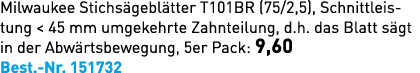 Milwaukee Stichs gebl tter T101BR (75/2,5), Schnittleistung  45 mm umgekehrte Zahnteilung, d.h. das Blatt s gt in de...