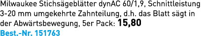 Milwaukee Stichs gebl tter dynAC 60/1,9, Schnittleistung 3 20 mm umgekehrte Zahnteilung, d.h. das Blatt s gt in der A...