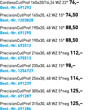 CordlessCutProf 160x20/16,24 WZ 22° 76,– Best. Nr. 691293 PrecisionCutProf 165x20, 42 WZ 15° 74,50 Best. Nr. 1203828 ...