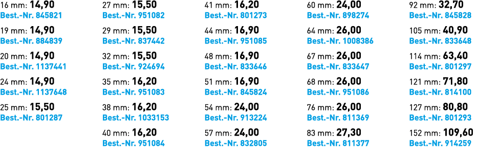 16 mm: 14,90 Best. Nr. 845821 19 mm: 14,90 Best. Nr. 884839 20 mm: 14,90 Best. Nr. 1137441 24 mm: 14,90 Best. Nr. 113...