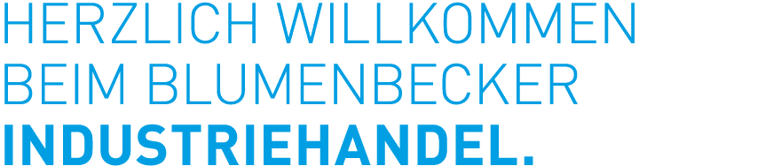 Herzlich Willkommen beim Blumenbecker Industriehandel.