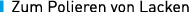 ￼ Zum Polieren von Lacken