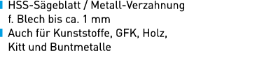 ￼ HSS S geblatt / Metall Verzahnung f. Blech bis ca. 1 mm ￼ Auch f r Kunststoffe, GFK, Holz, Kitt und Buntmetalle 