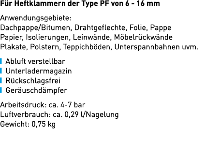 F r Heftklammern der Type PF von 6 16 mm Anwendungsgebiete: Dachpappe/Bitumen, Drahtgeflechte, Folie, Pappe Papier, I...