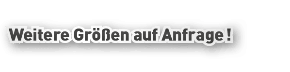 Weitere Gr en auf Anfrage !